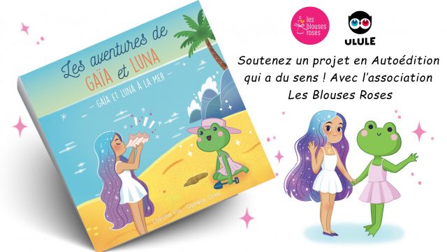 Laetitia Via lance une campagne Ulule pour achat de livres pour enfants au profit des Blouses Roses. Pochette du livre "les aventures de  Gaïa et Luna